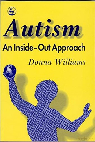 Autism: An Inside-Out Approach: An Innovative Look at the 'Mechanics' of 'Autism' and its Developmental 'Cousins' - Donna Williams [KSIĄŻKA]