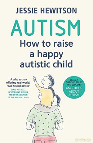 Autism: How to raise a happy autistic child - Jessie Hewitson [KSIĄŻKA]