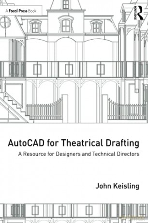 AutoCAD for Theatrical Drafting: A Resource for Designers and Technical Directors - John Keisling [KSIĄŻKA]