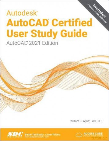 Autodesk AutoCAD Certified User Study Guide: AutoCAD 2021 Edition - William Wyatt [KSIĄŻKA]