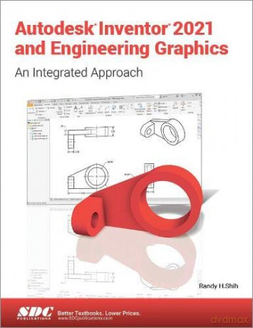 Autodesk Inventor 2021 and Engineering Graphics - Randy Shih [KSIĄŻKA]