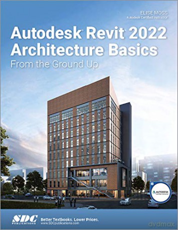 Autodesk Revit 2022 Architecture Basics: From the Ground Up - Elise Moss [KSIĄŻKA]