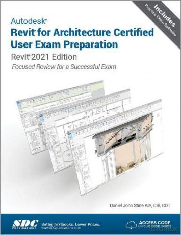 Autodesk Revit for Architecture Certified User Exam Preparation: Revit 2021 Edition - Daniel John Stine [KSIĄŻKA]
