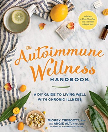 Autoimmune Wellness Handbook, The: A DIY Guide to Living Well with Chronic Illness - Mickey Trescott [KSIĄŻKA]