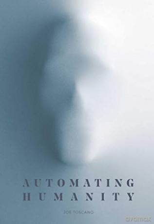 Automating Humanity: Joe Toscano - Joe Toscano [KSIĄŻKA]