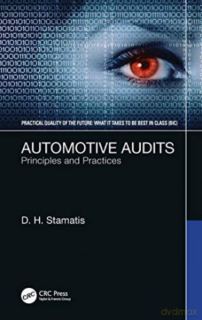 Automotive Audits: Principles and Practices (Practical Quality of the Future) - D. H. Stamatis [KSIĄŻKA]