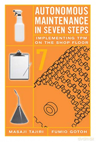 Autonomous Maintenance in Seven Steps: Implementing TPM on the Shop Floor - Masaji Tajiri [KSIĄŻKA]