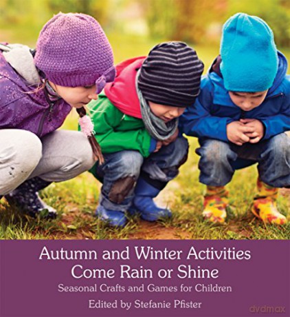 Autumn and Winter Activities Come Rain or Shine: Seasonal Crafts and Games for Children - Stefanie Pfister [KSIĄŻKA]