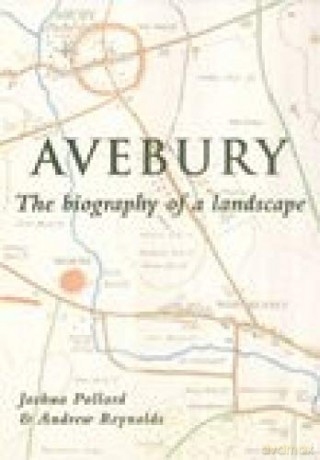 Avebury: The Biography of a Landscape - Joshua Pollard [KSIĄŻKA]