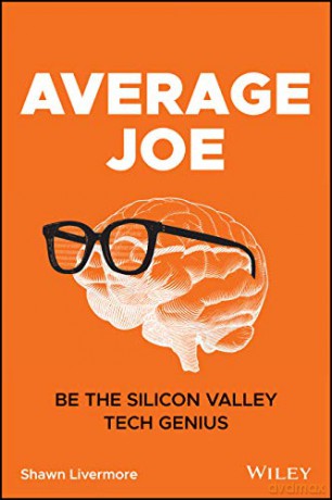 Average Joe: Be the Silicon Valley Tech Genius - Shawn Livermore [KSIĄŻKA]