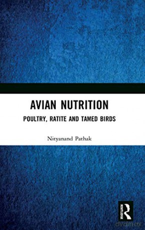 Avian Nutrition: Poultry, Ratite and Tamed Birds - Nityanand Pathak [KSIĄŻKA]