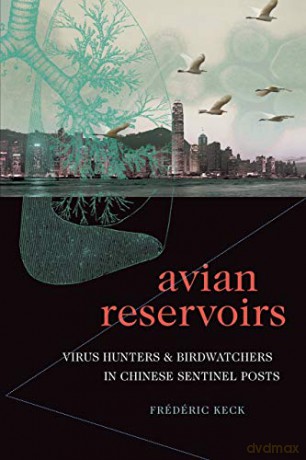 Avian Reservoirs: Virus Hunters and Birdwatchers in Chinese Sentinel Posts (Experimental Futures) - Frédéric Keck [KSIĄŻKA]