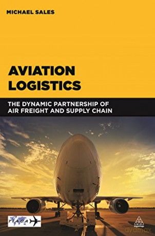 Aviation Logistics: The Dynamic Partnership of Air Freight and Supply Chain [KSIĄŻKA]