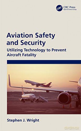Aviation Safety and Security: Utilizing Technology to Prevent Aircraft Fatality - Stephen J Wright [KSIĄŻKA]