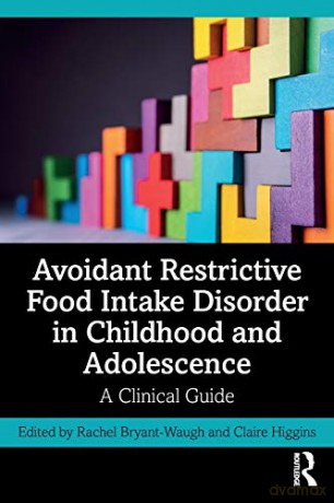 Avoidant Restrictive Food Intake Disorder in Childhood and Adolescence: A Clinical Guide - Rachel Bryant-Waugh [KSIĄŻKA]
