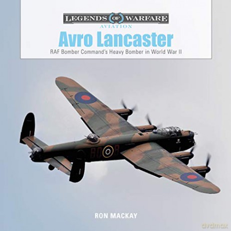 Avro Lancaster: RAF Bomber Command's Heavy Bomber in World War II: 25 (Legends of Warfare: Aviation) - Ron Mackay [KSIĄŻKA]