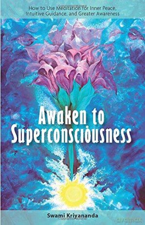Awaken to Superconsciousness: How to Use Meditation for Inner Peace, Intuitive Guidance, and Greater Awareness: Ho to Use Meditation for Inner Peace, Intuitive Guidance and Greater Awareness - Swami Kriyananda [KSIĄŻKA]