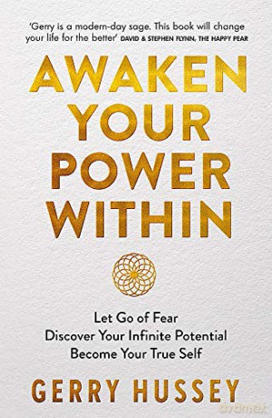 Awaken Your Power Within: Let Go of Fear. Discover Your Infinite Potential. Become Your True Self. - Gerry Hussey [KSIĄŻKA]