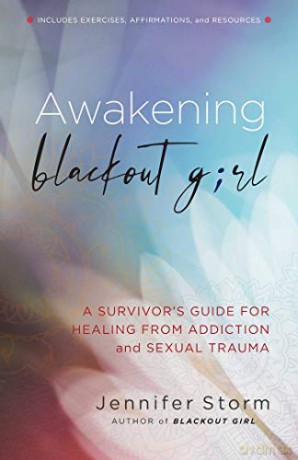 Awakening Blackout Girl: A Survivor's Guide for Healing from Addiction and Sexual Trauma - Jennifer Storm [KSIĄŻKA]
