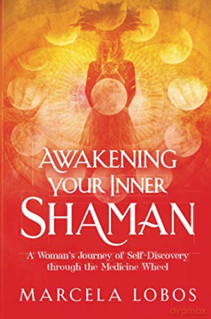 Awakening Your Inner Shaman: A Woman's Journey of Self-Discovery through the Medicine Wheel - Marcela Lobos [KSIĄŻKA]