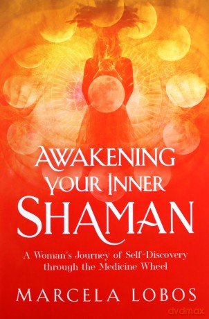 Awakening Your Inner Shaman: A Woman's Journey of Self-Discovery through the Medicine Wheel - Marcela Lobos [KSIĄŻKA]