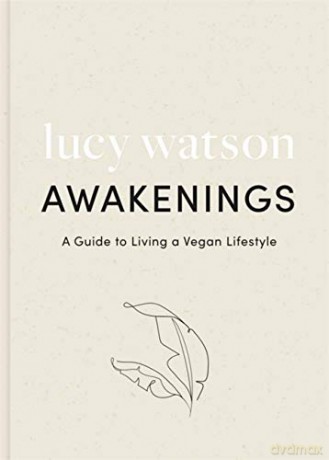 Awakenings: a guide to living a vegan lifestyle - Lucy Watson [KSIĄŻKA]