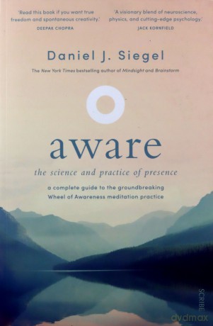 Aware: the science and practice of presence - a complete guide to the groundbreaking Wheel of Awareness meditation practice - Daniel J. Siegel MD [KSIĄŻKA]