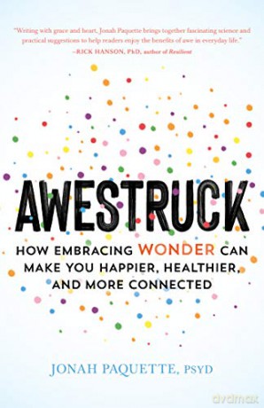 Awestruck: How Developing a Sense of Wonder Can Make You Happier, Healthier, and More Connected - Jonah Paquette [KSIĄŻKA]