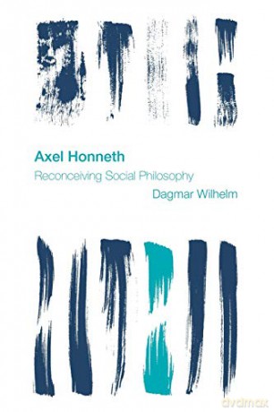 Axel Honneth Reconceiving Socipb (Reframing the Boundaries: Thinking the Political): Reconceiving Social Philosophy - Dagmar Wilhelm [KSIĄŻKA]