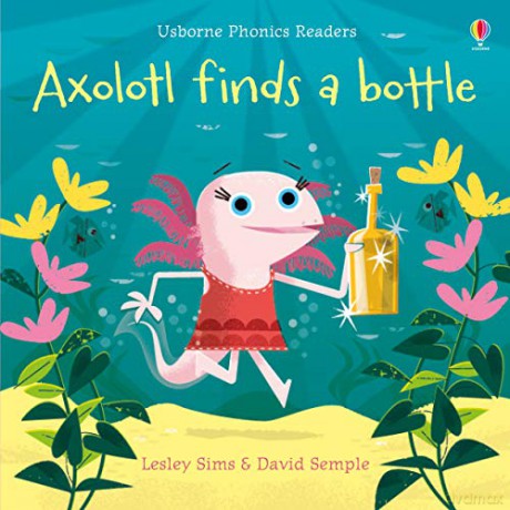 Axolotl Finds a Bottle (Phonics Readers) - Lesley Sims [KSIĄŻKA]