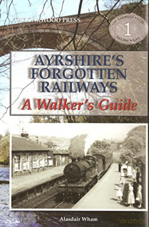 Ayrshire's Forgotten Railways: A Walker's Guide - Alasdair Wham [KSIĄŻKA]