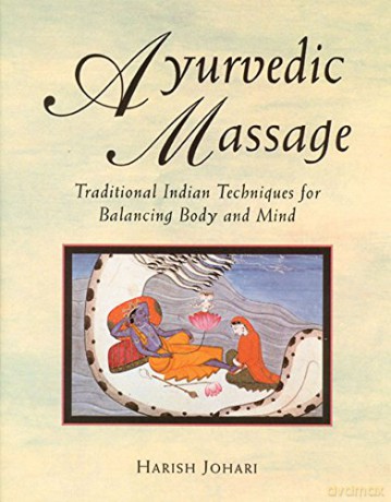 Ayurvedic Massage: Traditional Indian Techniques for Balancing Body and Mind - Harish Johari [KSIĄŻKA]