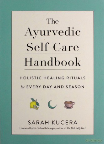 Ayurvedic Self-Care Handbook, The: Holistic Healing Rituals for Every Day and Season - Sarah Kucera [KSIĄŻKA]