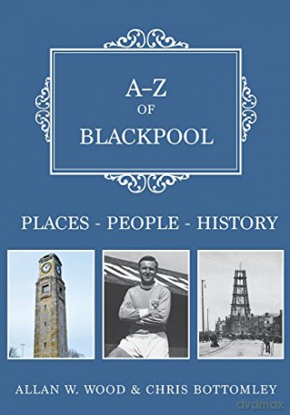 A-Z of Blackpool: Places-People-History - Allan W. Wood [KSIĄŻKA]