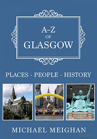 A-Z of Glasgow: Places-People-History - Michael Meighan [KSIĄŻKA]