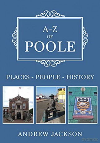 A-Z of Poole: Places-People-History - Andrew Jackson [KSIĄŻKA]