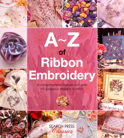 A-Z of Ribbon Embroidery: A comprehensive manual with over 40 gorgeous designs to stitch (A-Z of Needlecraft) - Country Bumpkin [KSIĄŻKA]