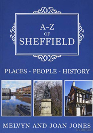 A-Z of Sheffield: Places-People-History - Melvyn and Joan Jones [KSIĄŻKA]