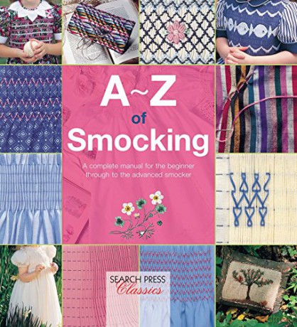 A-Z of Smocking: A complete manual for the beginner through to the advanced smocker (A-Z of Needlecraft) - Country Bumpkin [KSIĄŻKA]