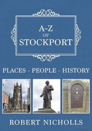 A-Z of Stockport: Places-People-History - Robert Nicholls [KSIĄŻKA]