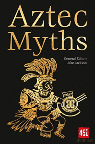Aztec Myths (The World's Greatest Myths and Legends) - J.K. Jackson [KSIĄŻKA]