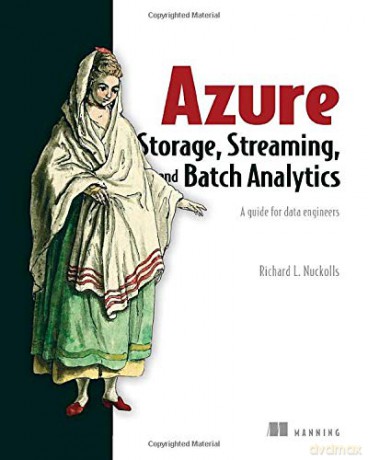 Azure Storage, Streaming, and Batch Analytics: A guide for data engineers - Richard Nuckolls [KSIĄŻKA]