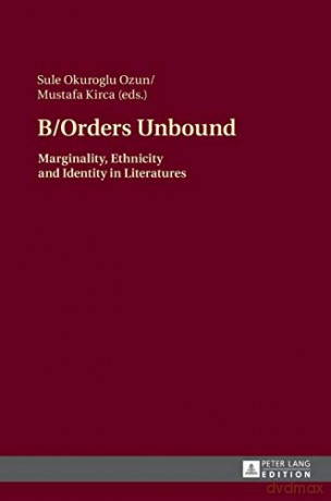 B/Orders Unbound; Marginality, Ethnicity and Identity in Literatures - Sule Okuroglu Ozun [KSIĄŻKA]