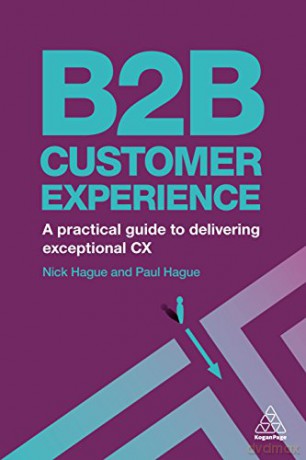 B2B Customer Experience: A Practical Guide to Delivering Exceptional CX - Paul Hague [KSIĄŻKA]