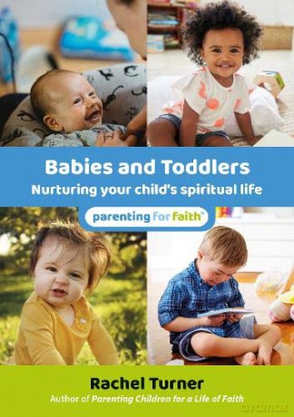 Babies and Toddlers: Nurturing your child's spiritual life - Rachel Turner [KSIĄŻKA]
