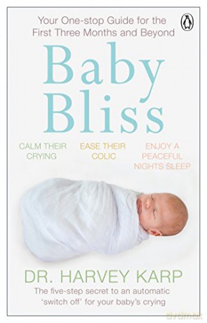 Baby Bliss: Your One-stop Guide for the First Three Months and Beyond - Harvey Karp [KSIĄŻKA]