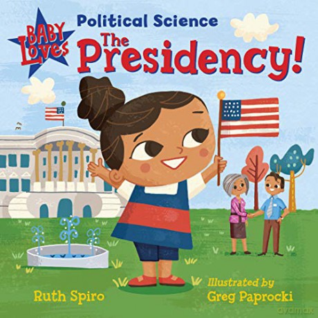Baby Loves Political Science: The Presidency! (Baby Loves Science) - Greg Paprocki [KSIĄŻKA]