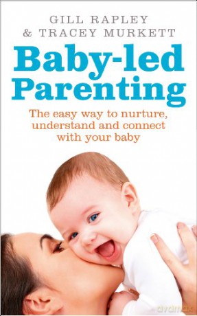 Baby-led Parenting: The easy way to nurture, understand and connect with your baby - Gill Rapley [KSIĄŻKA]