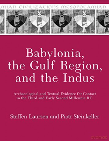 Babylonia, the Gulf Region, and the Indus: Archaeological and Textual Evidence for Contact in the Third and Early Second Millennia B.C.: 20 (Mesopotamian Civilizations) - Piotr Steinkeller [KSIĄŻKA]