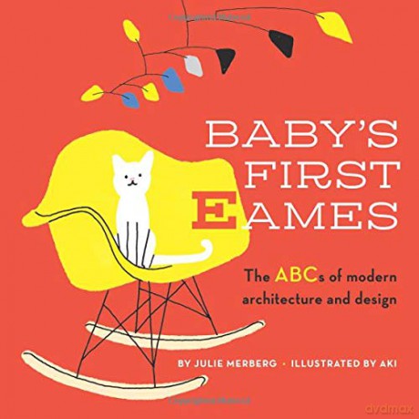 Baby's First Eames From Art Deco to Zaha Hadid - Julie Merberg [KSIĄŻKA]